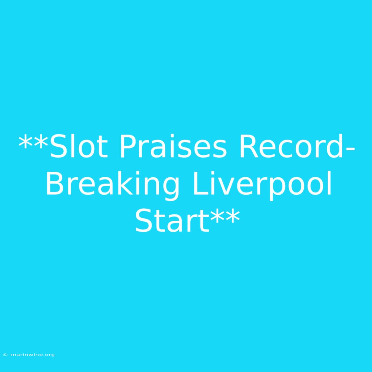 **Slot Praises Record-Breaking Liverpool Start** 