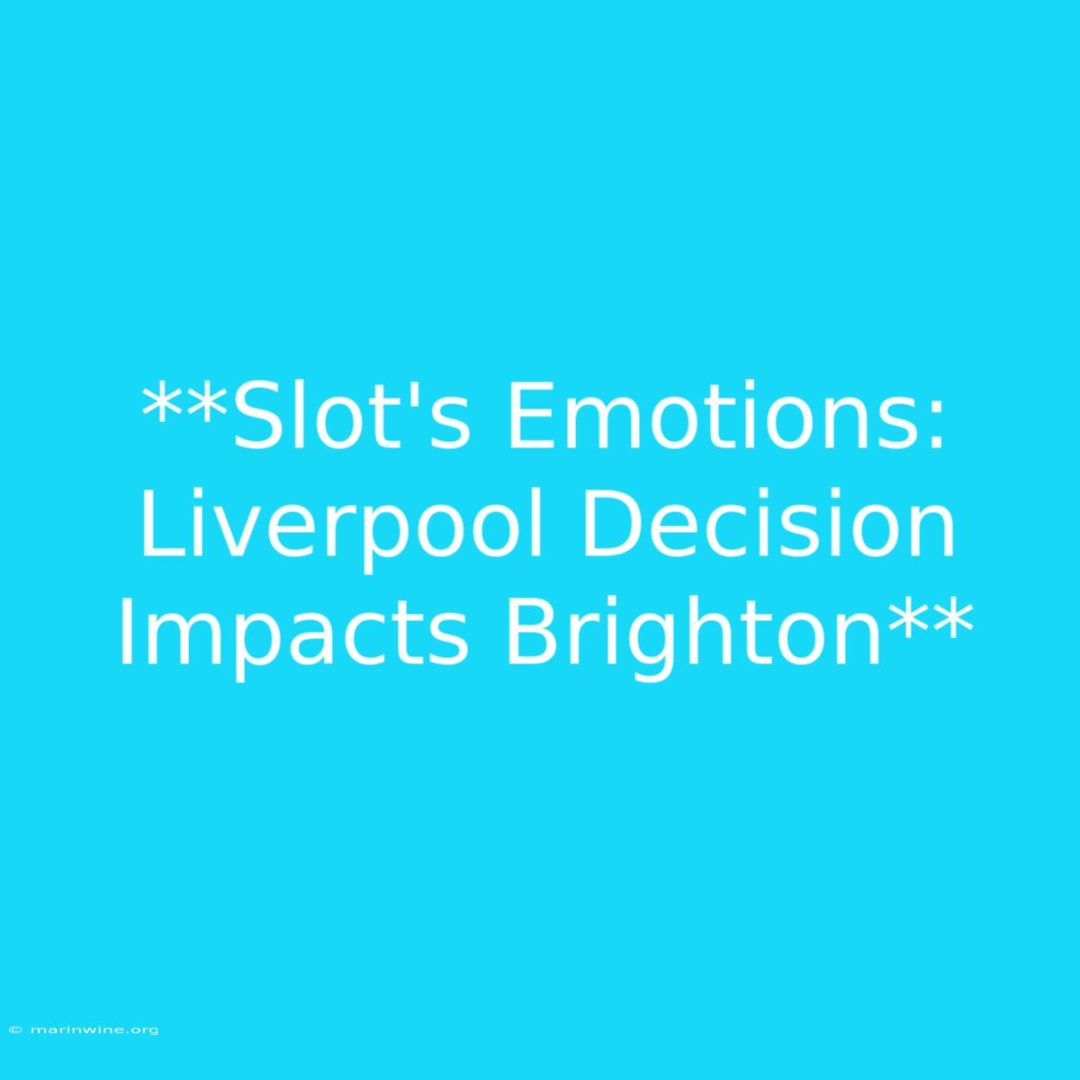 **Slot's Emotions: Liverpool Decision Impacts Brighton**