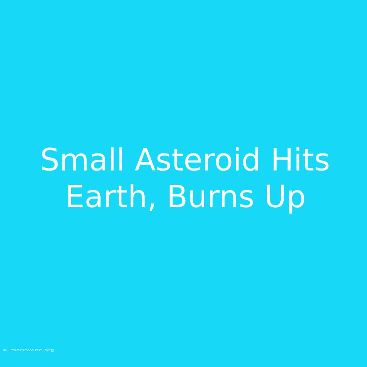 Small Asteroid Hits Earth, Burns Up