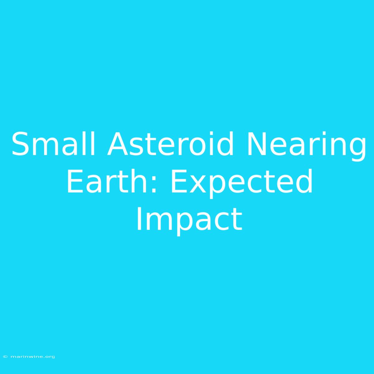 Small Asteroid Nearing Earth: Expected Impact