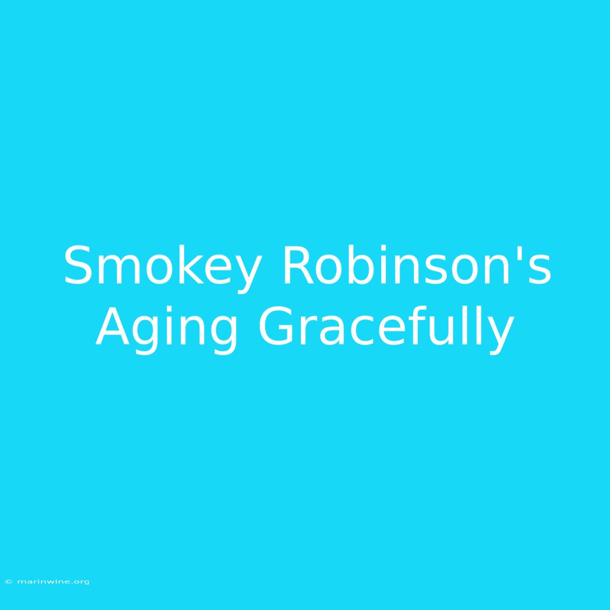 Smokey Robinson's Aging Gracefully