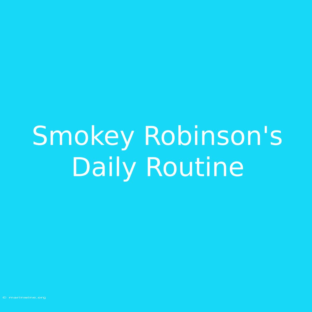 Smokey Robinson's Daily Routine