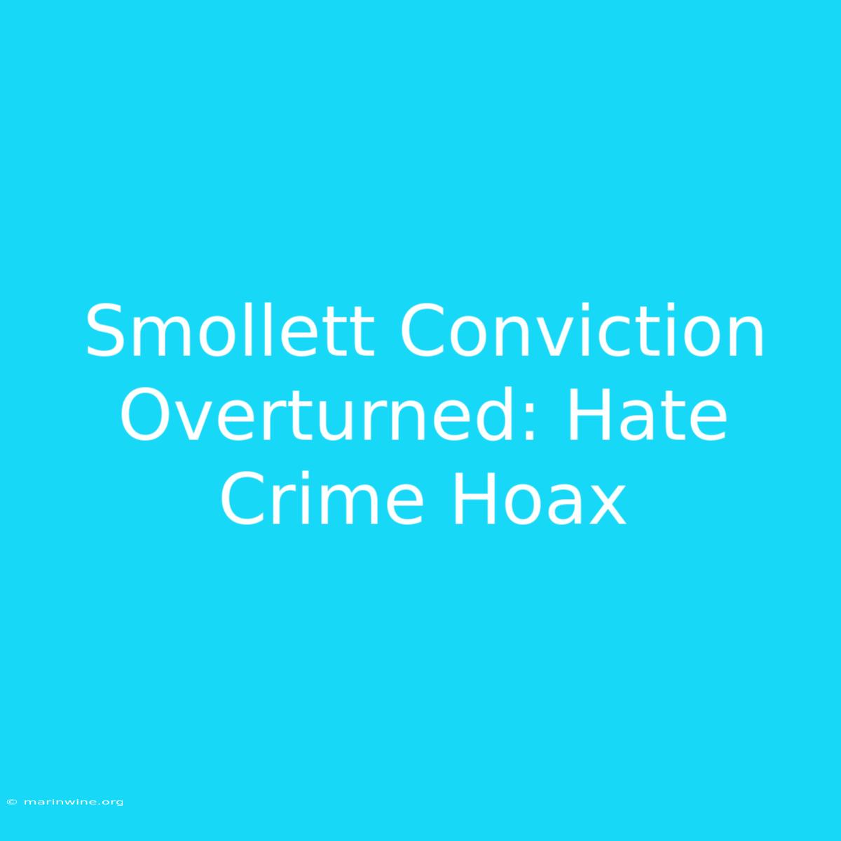 Smollett Conviction Overturned: Hate Crime Hoax