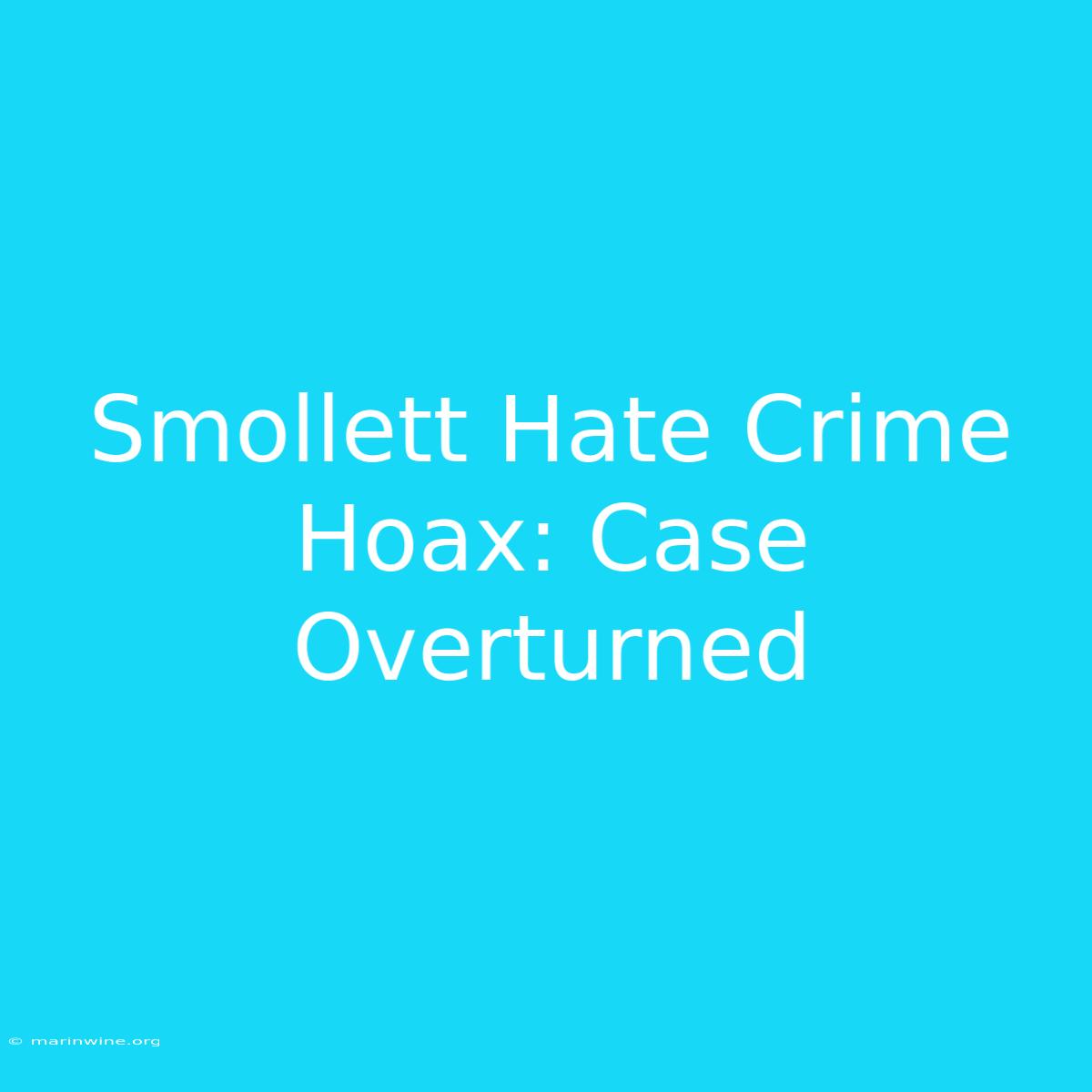 Smollett Hate Crime Hoax: Case Overturned