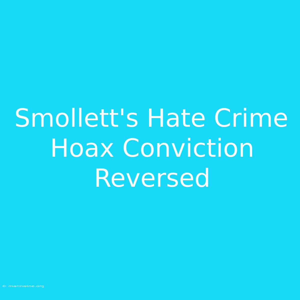 Smollett's Hate Crime Hoax Conviction Reversed