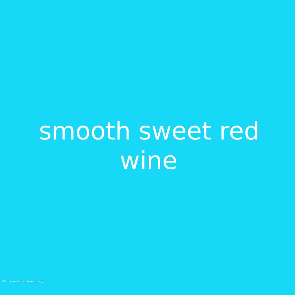 Smooth Sweet Red Wine