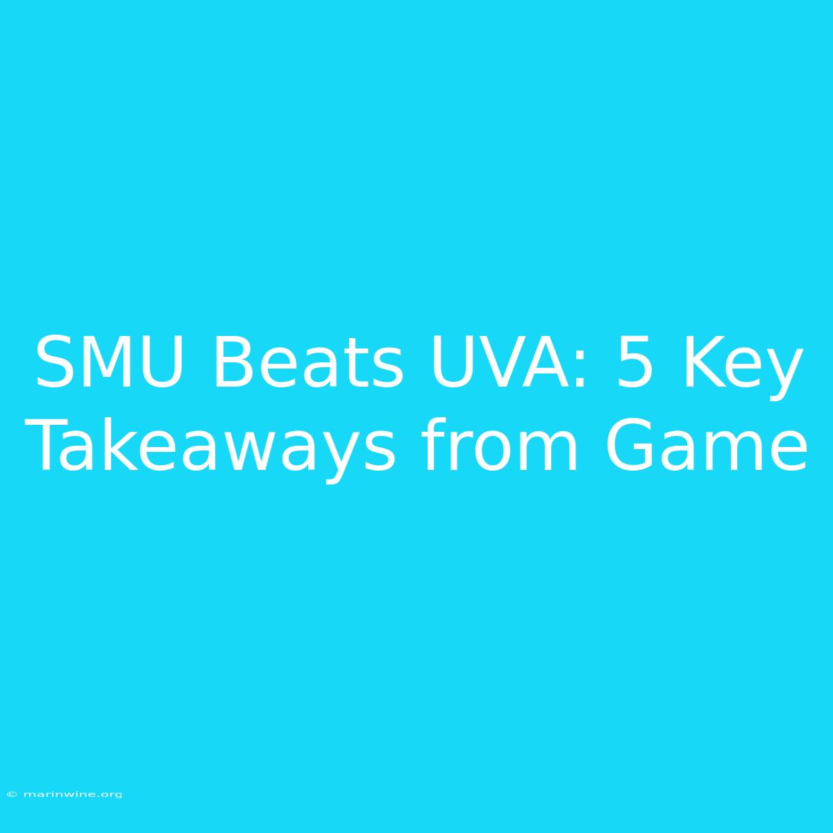 SMU Beats UVA: 5 Key Takeaways From Game