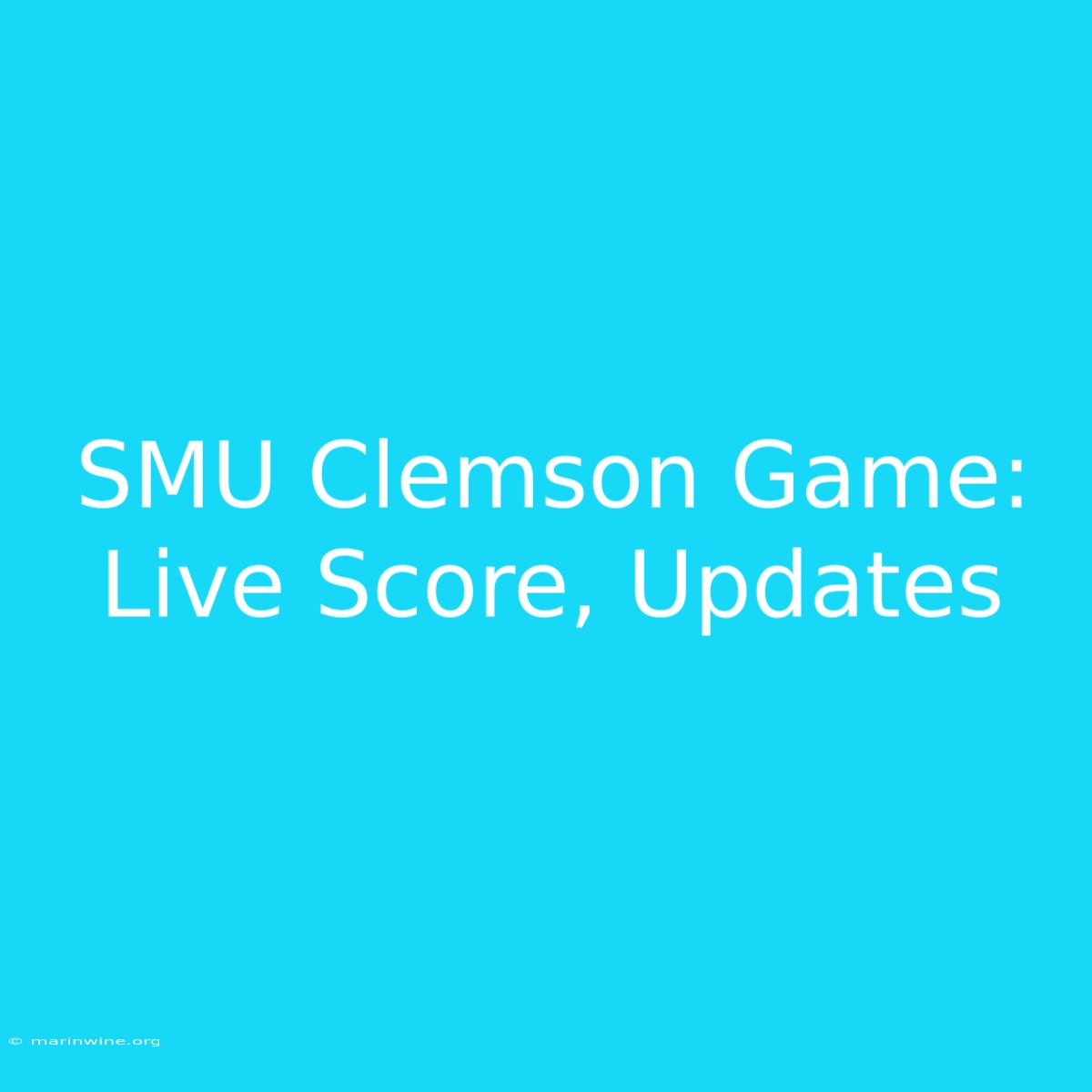 SMU Clemson Game: Live Score, Updates