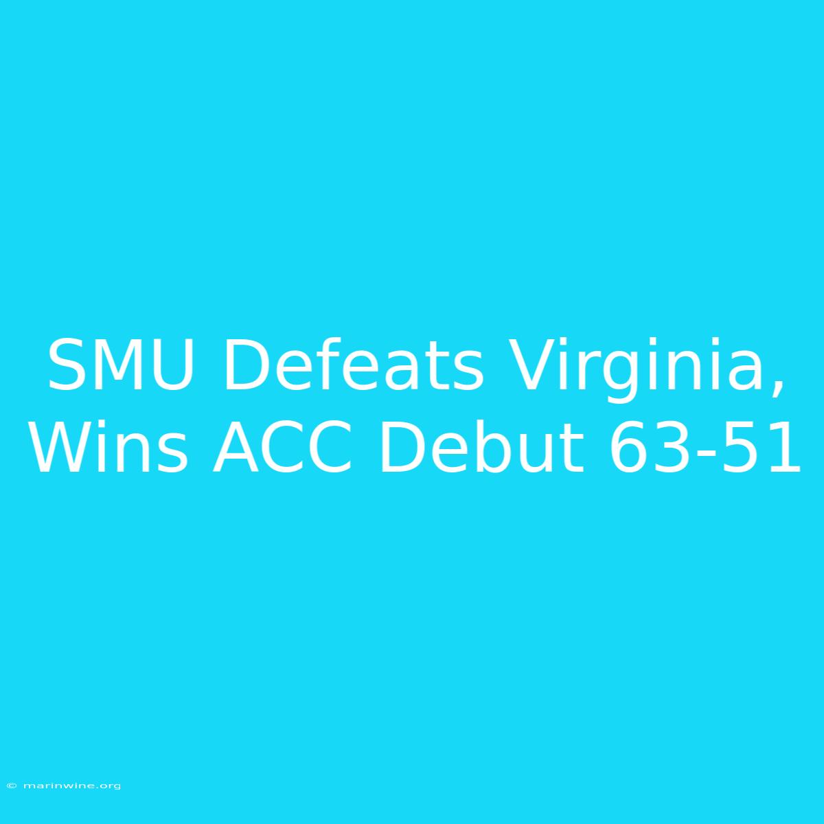 SMU Defeats Virginia, Wins ACC Debut 63-51