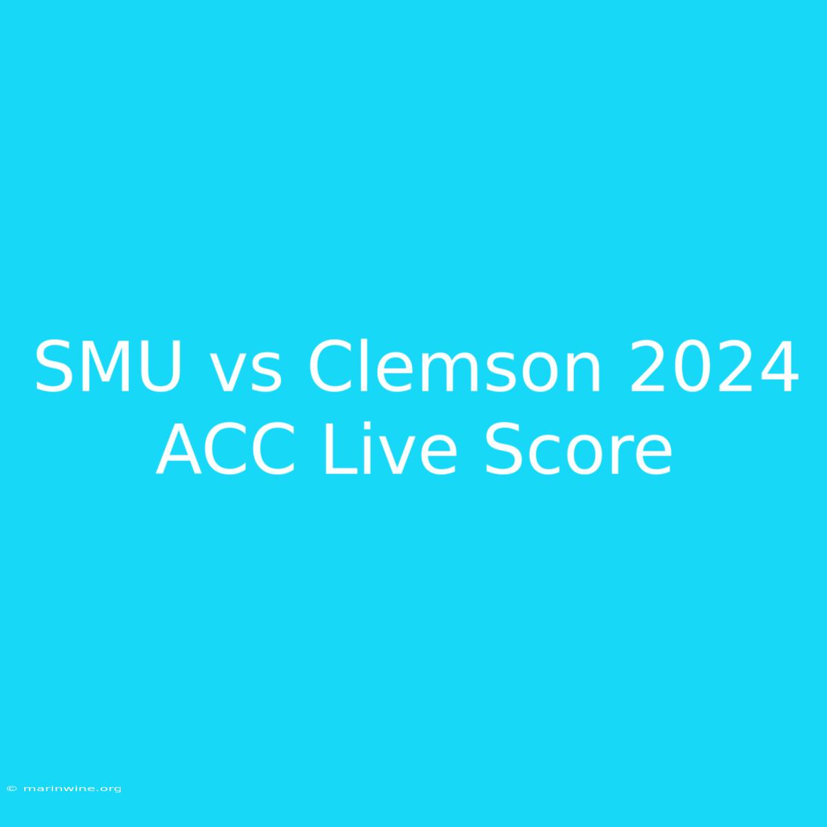 SMU Vs Clemson 2024 ACC Live Score