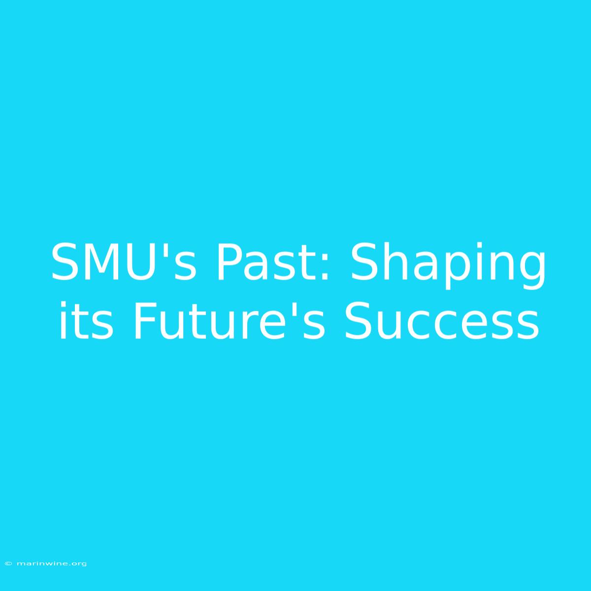 SMU's Past: Shaping Its Future's Success