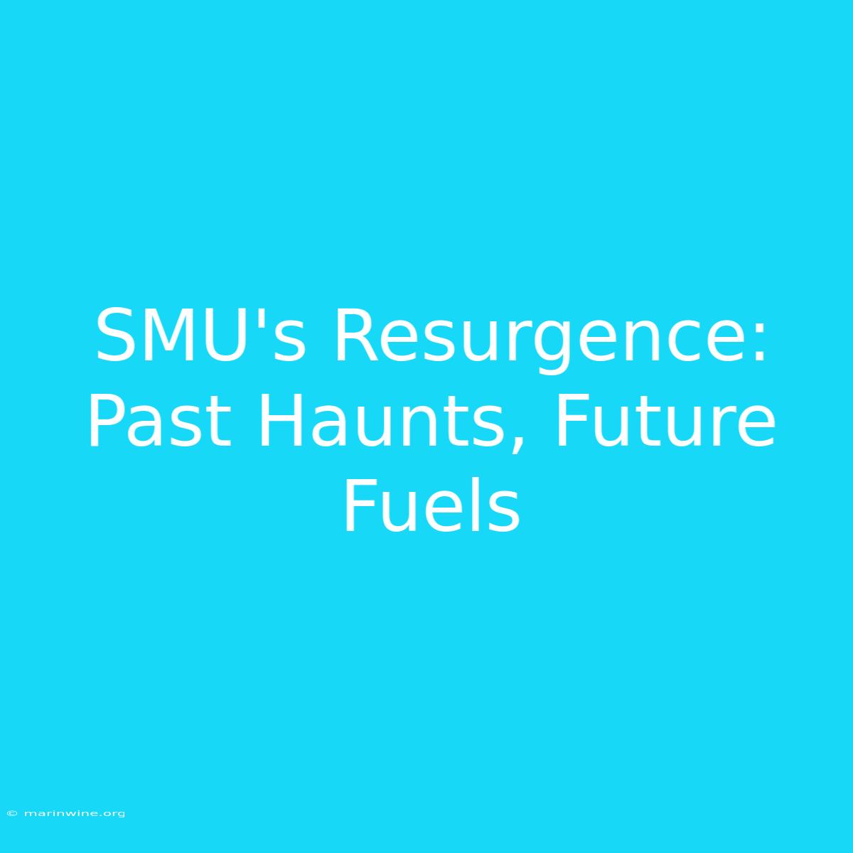 SMU's Resurgence: Past Haunts, Future Fuels