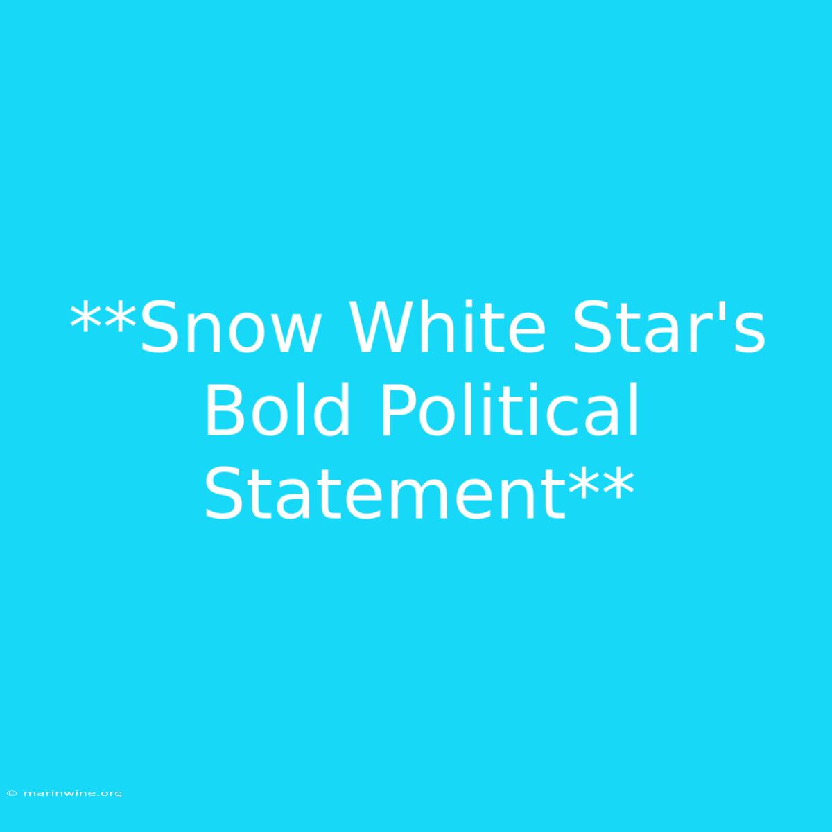 **Snow White Star's Bold Political Statement**