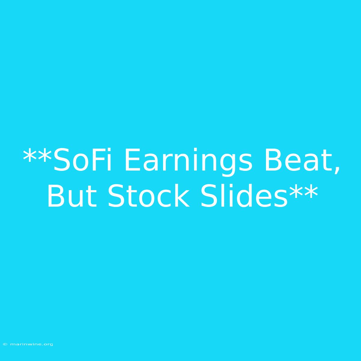 **SoFi Earnings Beat, But Stock Slides** 