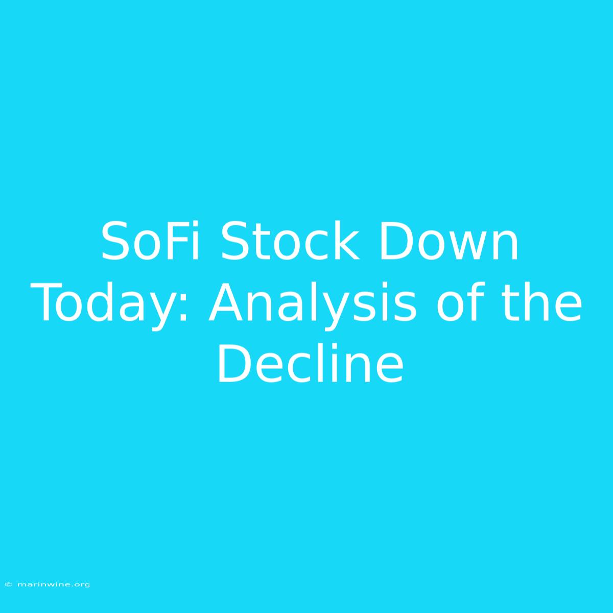 SoFi Stock Down Today: Analysis Of The Decline