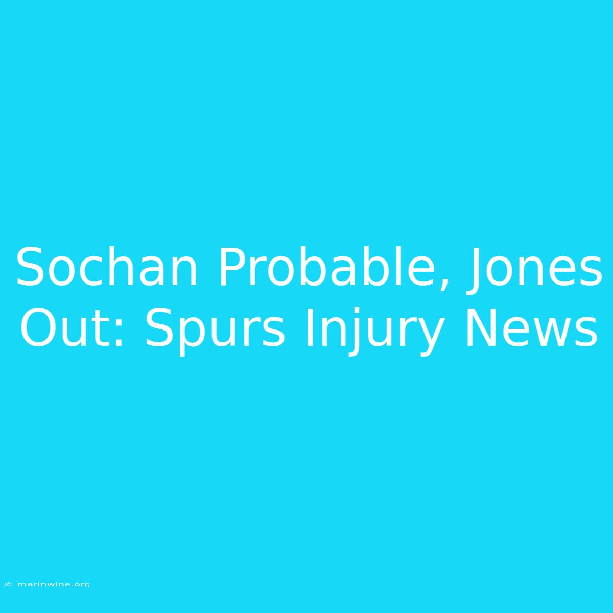 Sochan Probable, Jones Out: Spurs Injury News