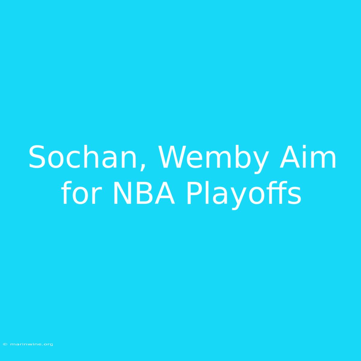 Sochan, Wemby Aim For NBA Playoffs