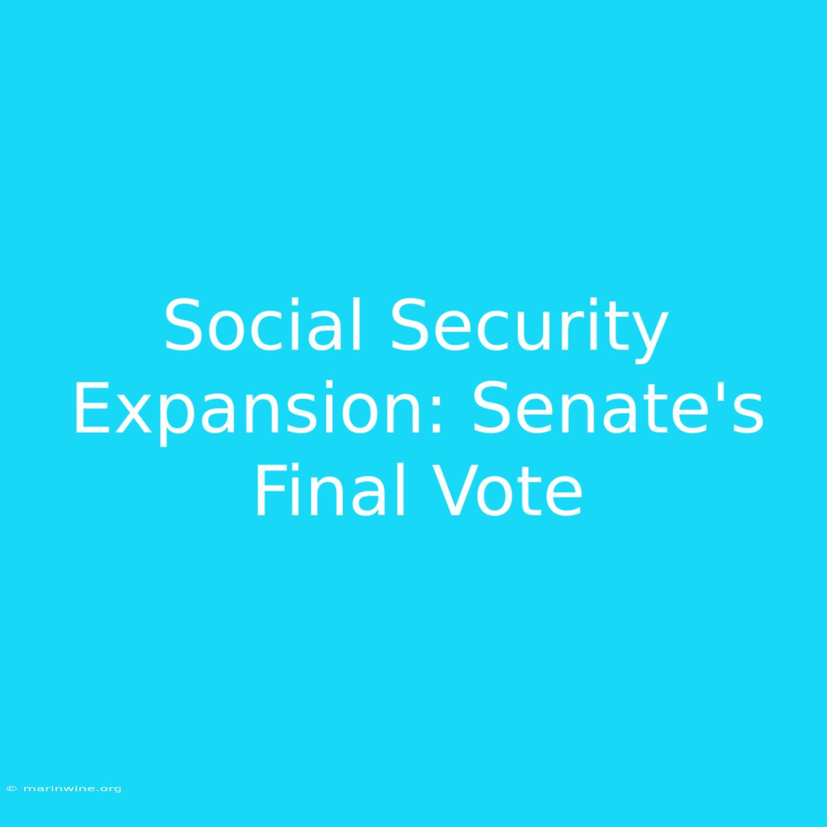 Social Security Expansion: Senate's Final Vote