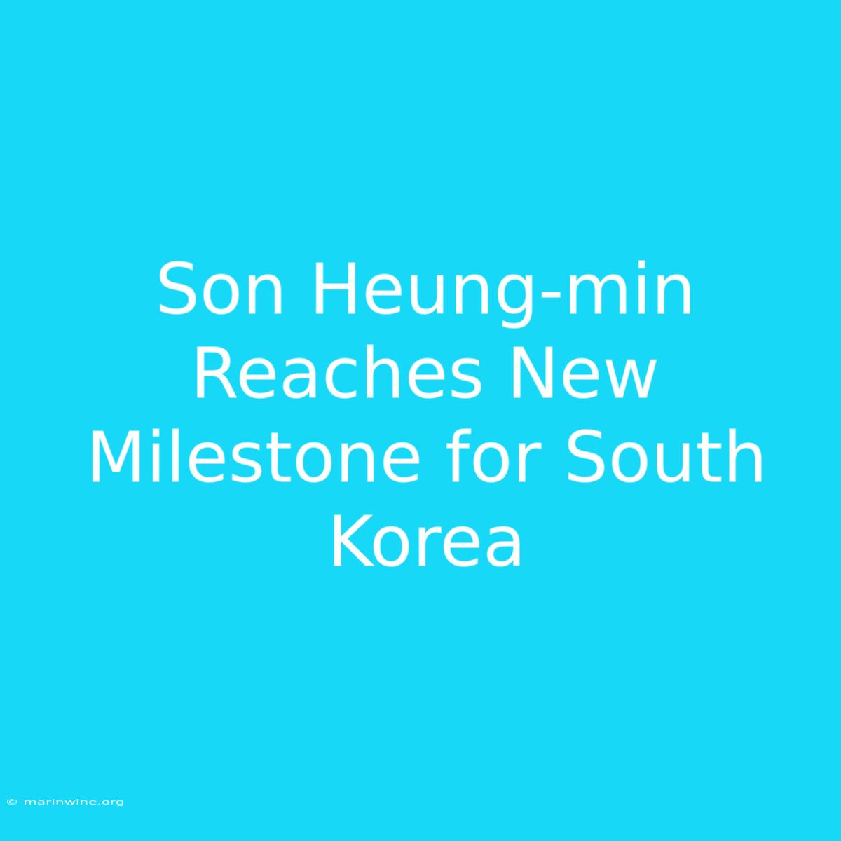 Son Heung-min Reaches New Milestone For South Korea