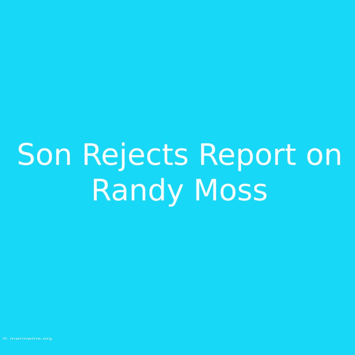 Son Rejects Report On Randy Moss