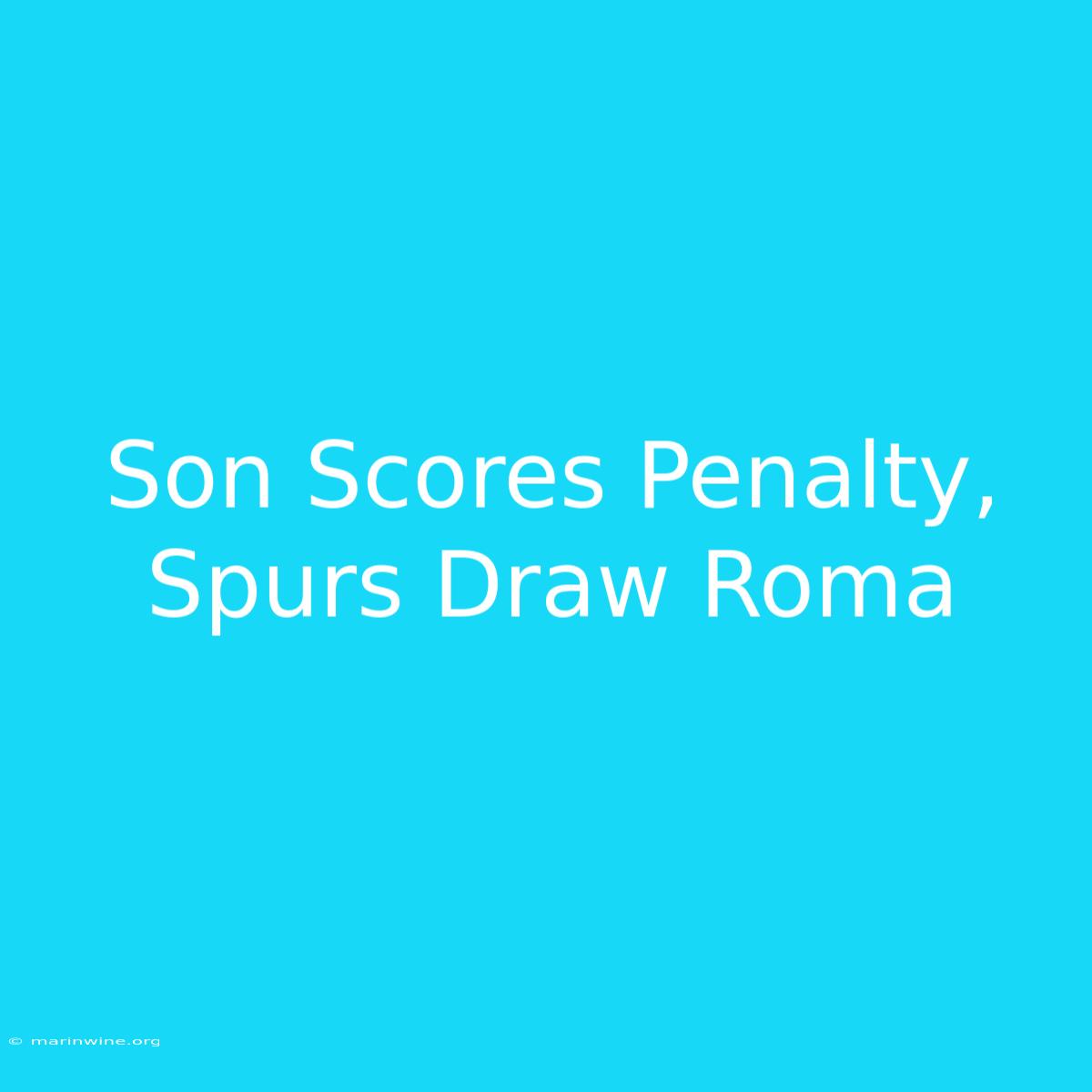 Son Scores Penalty, Spurs Draw Roma