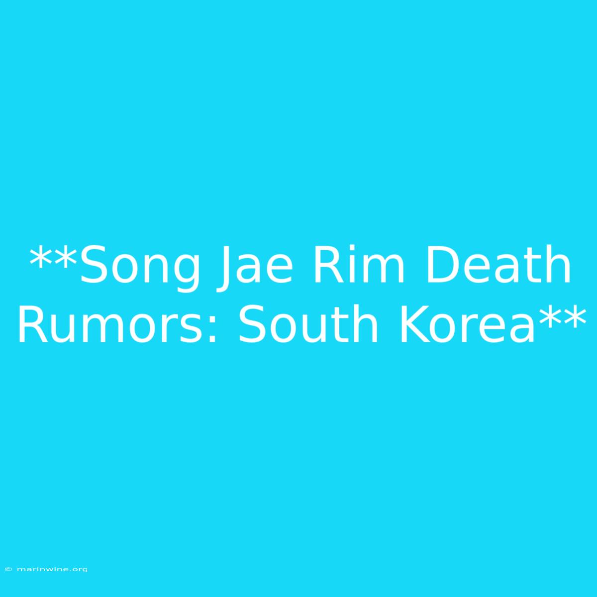 **Song Jae Rim Death Rumors: South Korea**