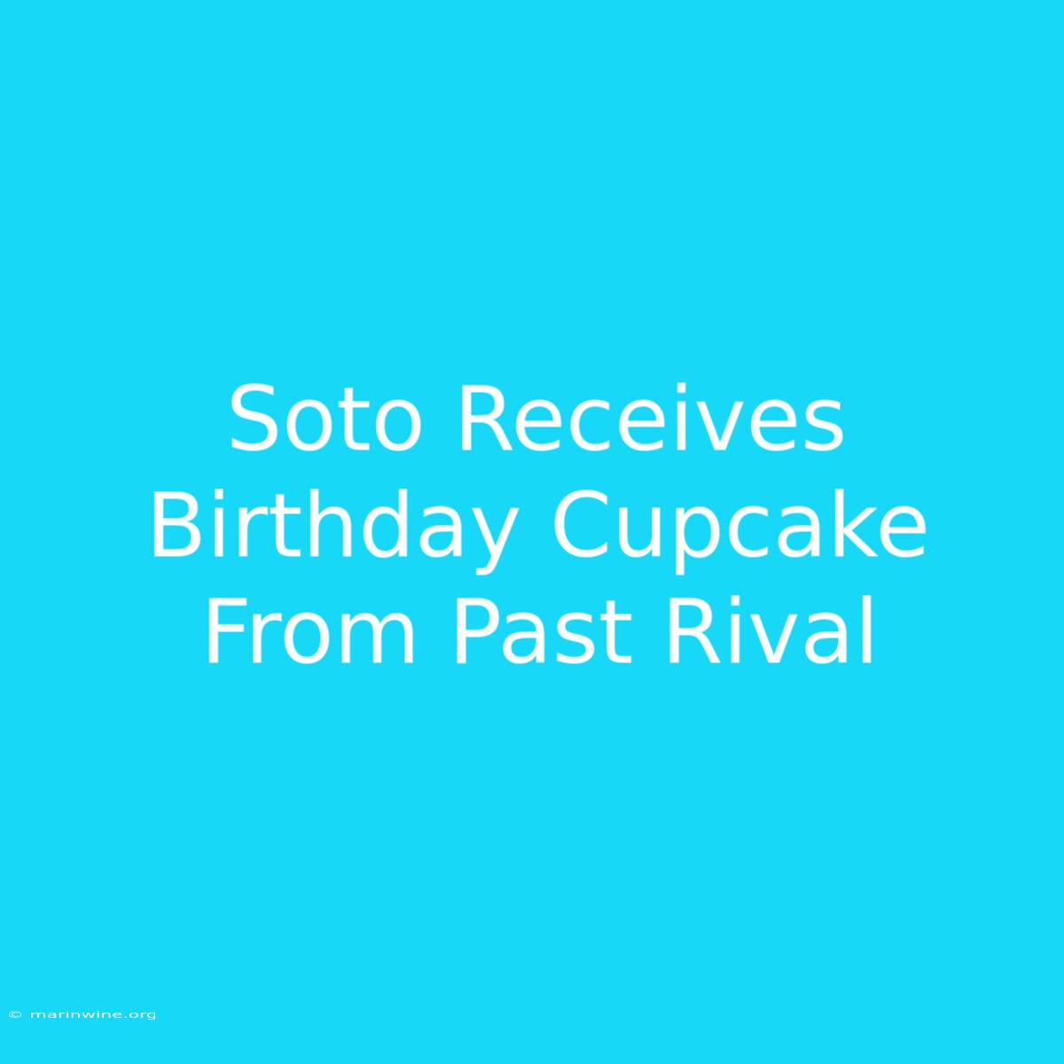 Soto Receives Birthday Cupcake From Past Rival 