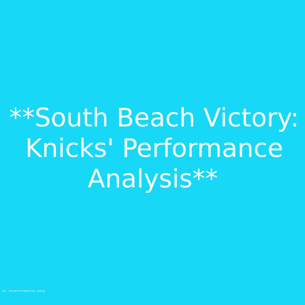 **South Beach Victory: Knicks' Performance Analysis**