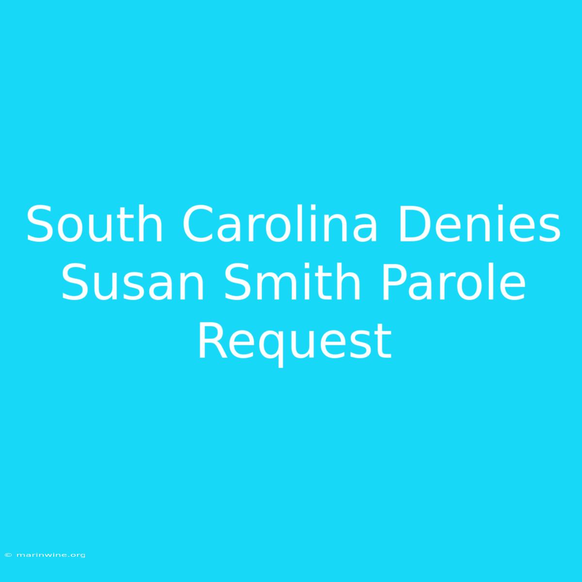 South Carolina Denies Susan Smith Parole Request