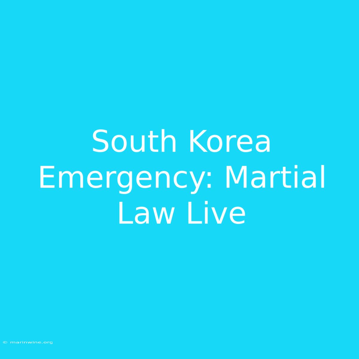 South Korea Emergency: Martial Law Live