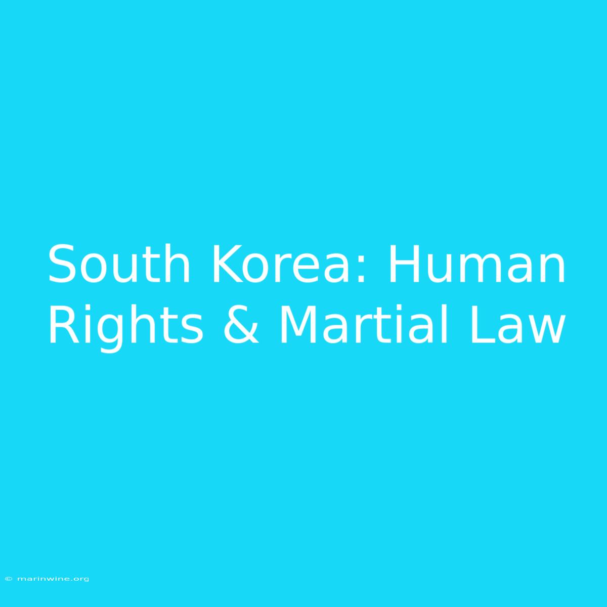 South Korea: Human Rights & Martial Law