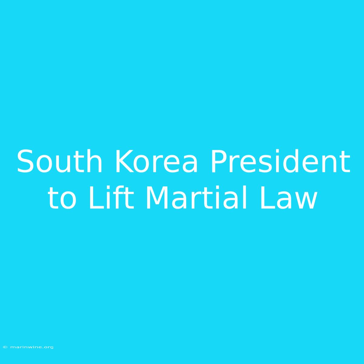 South Korea President To Lift Martial Law