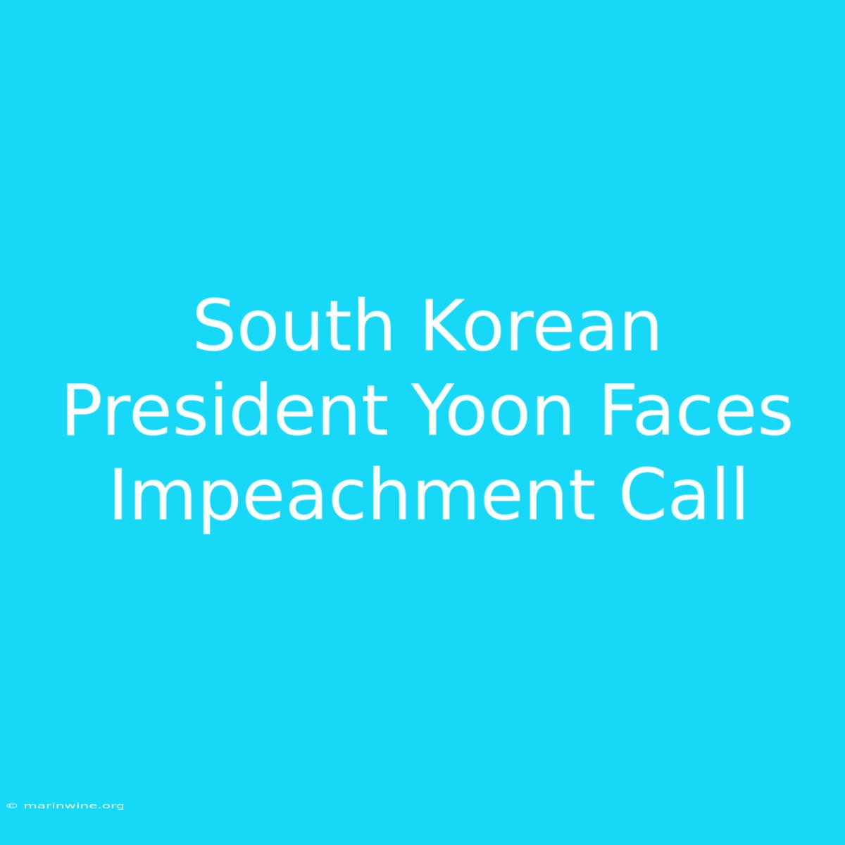 South Korean President Yoon Faces Impeachment Call