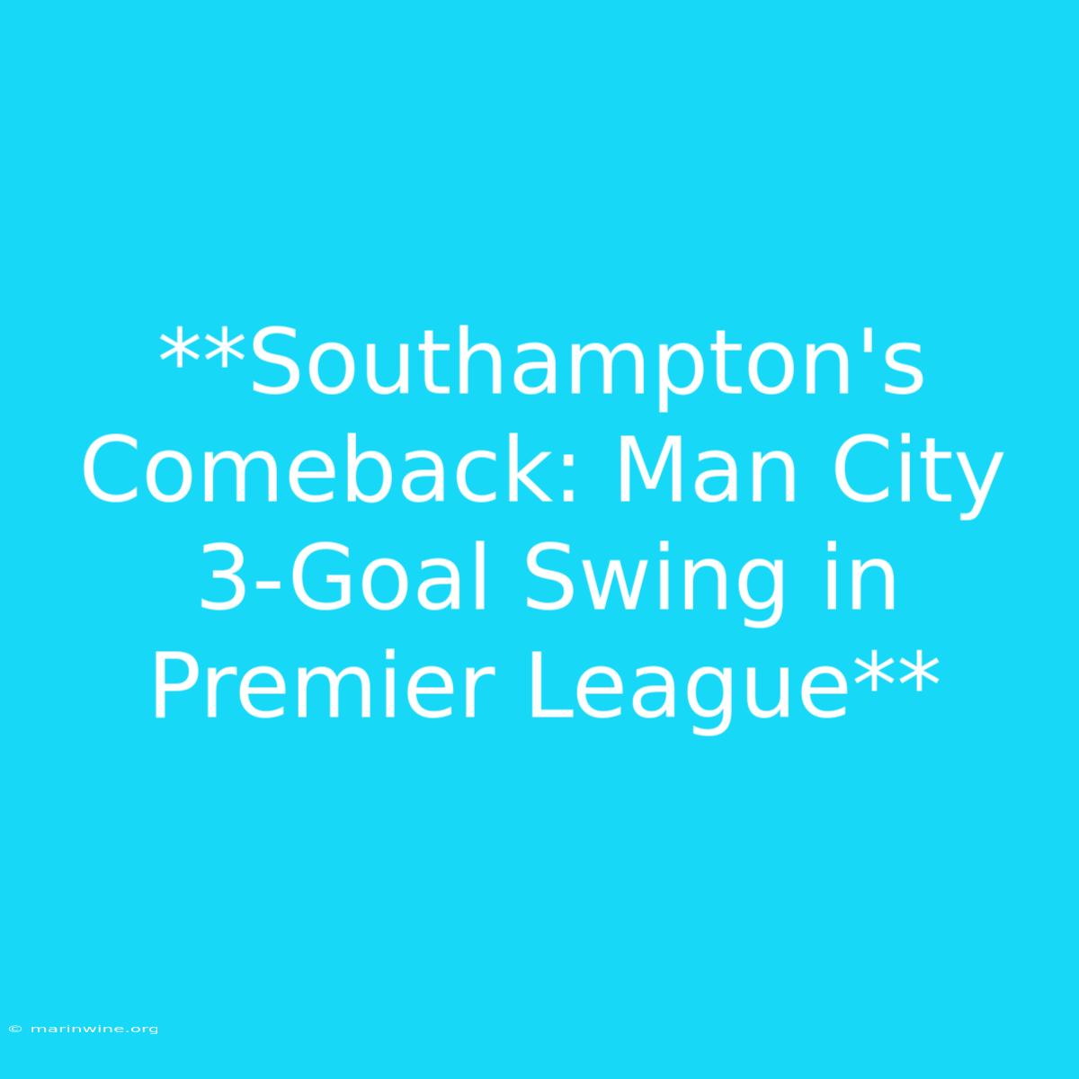 **Southampton's Comeback: Man City 3-Goal Swing In Premier League**