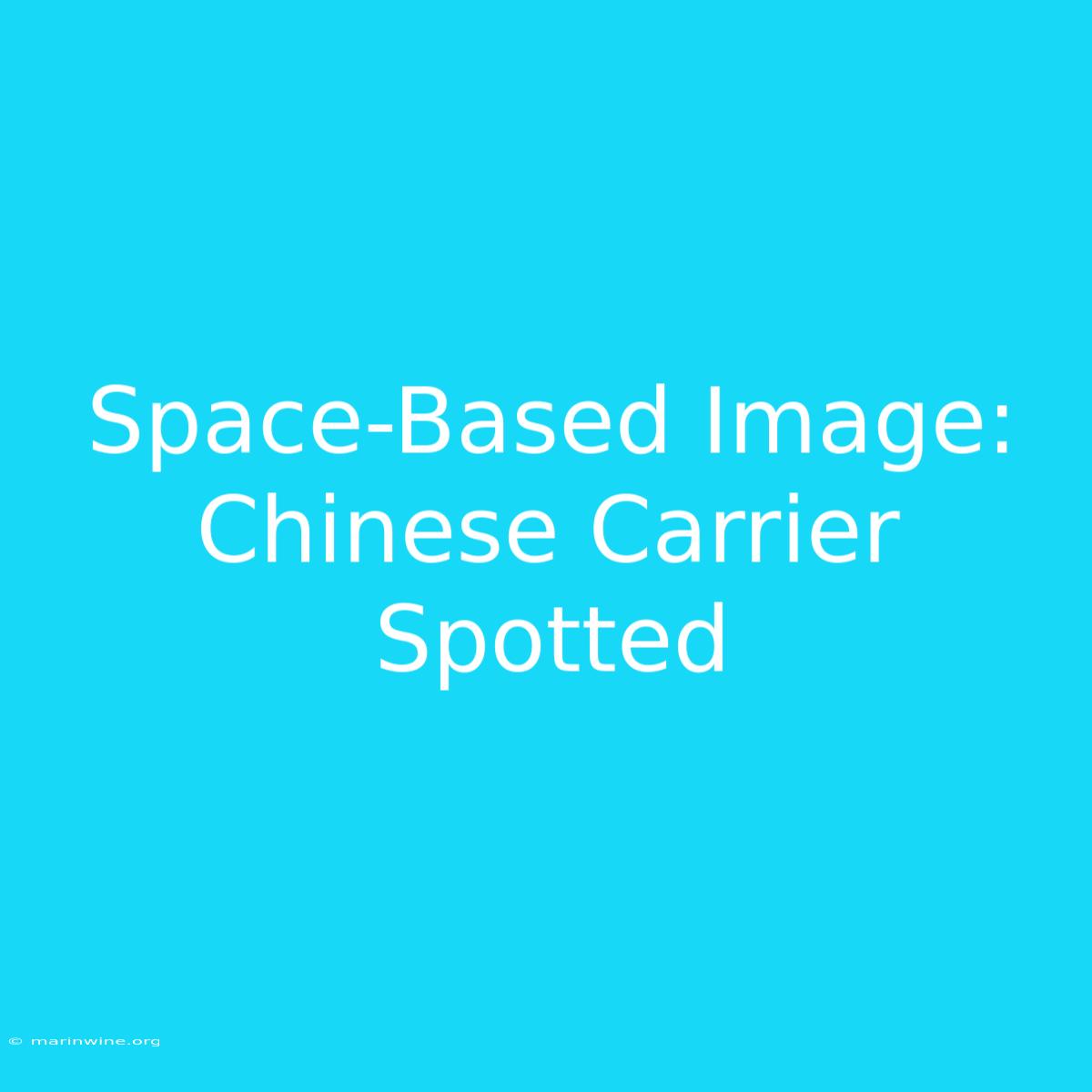 Space-Based Image: Chinese Carrier Spotted