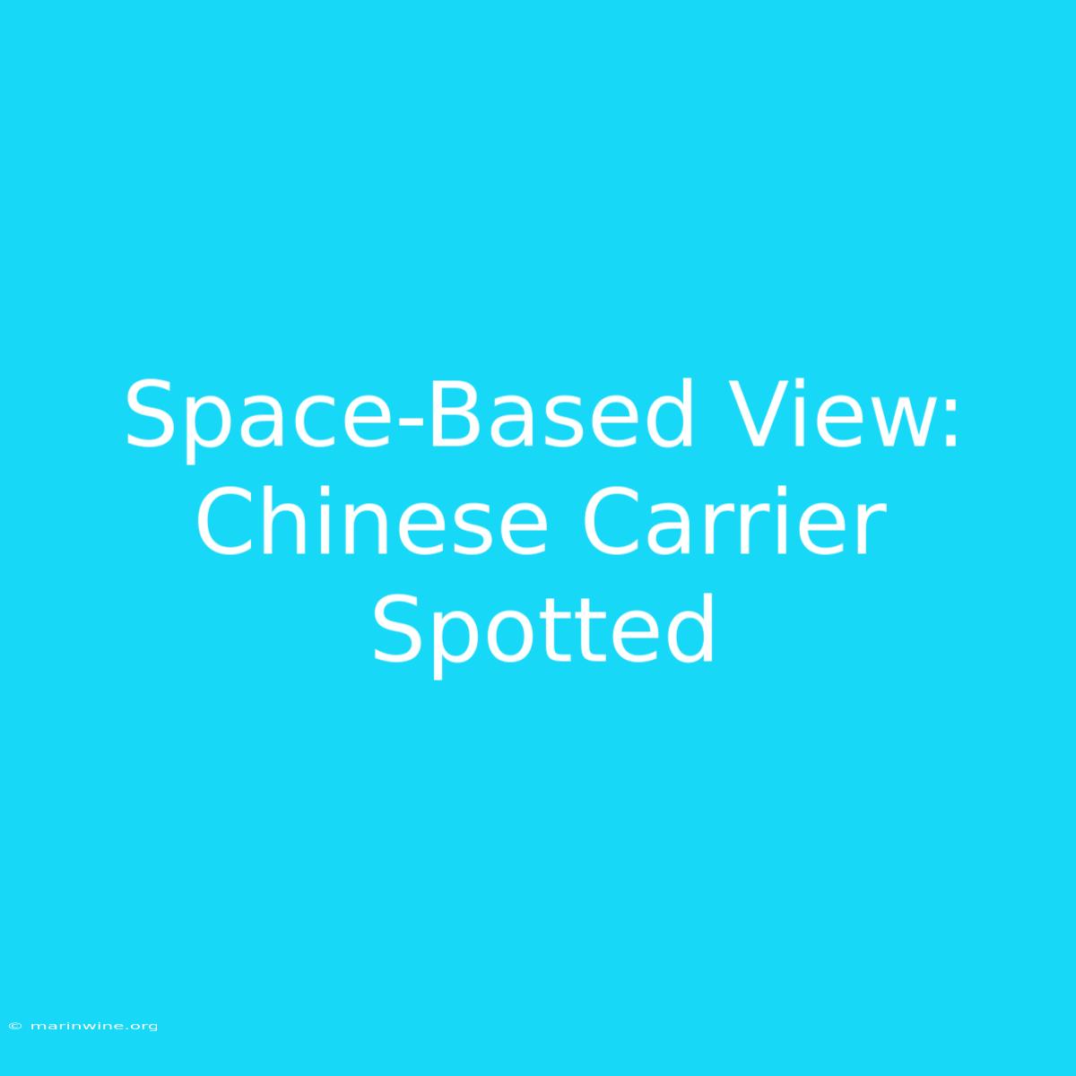 Space-Based View: Chinese Carrier Spotted