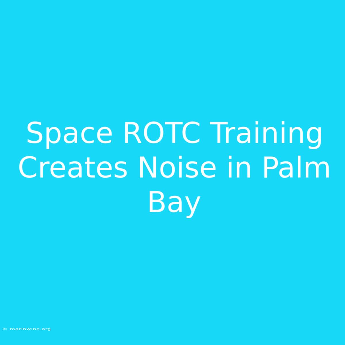 Space ROTC Training Creates Noise In Palm Bay