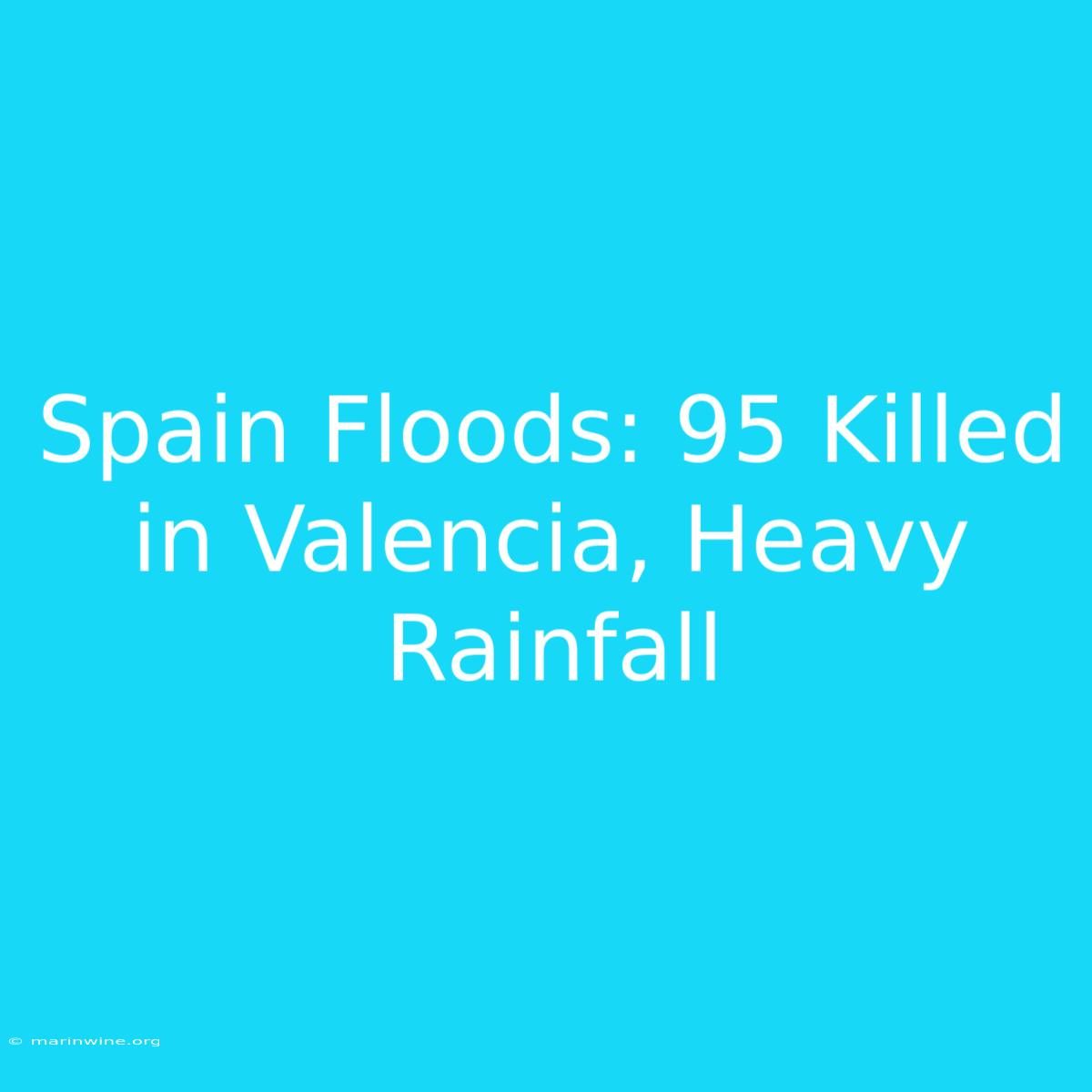 Spain Floods: 95 Killed In Valencia, Heavy Rainfall