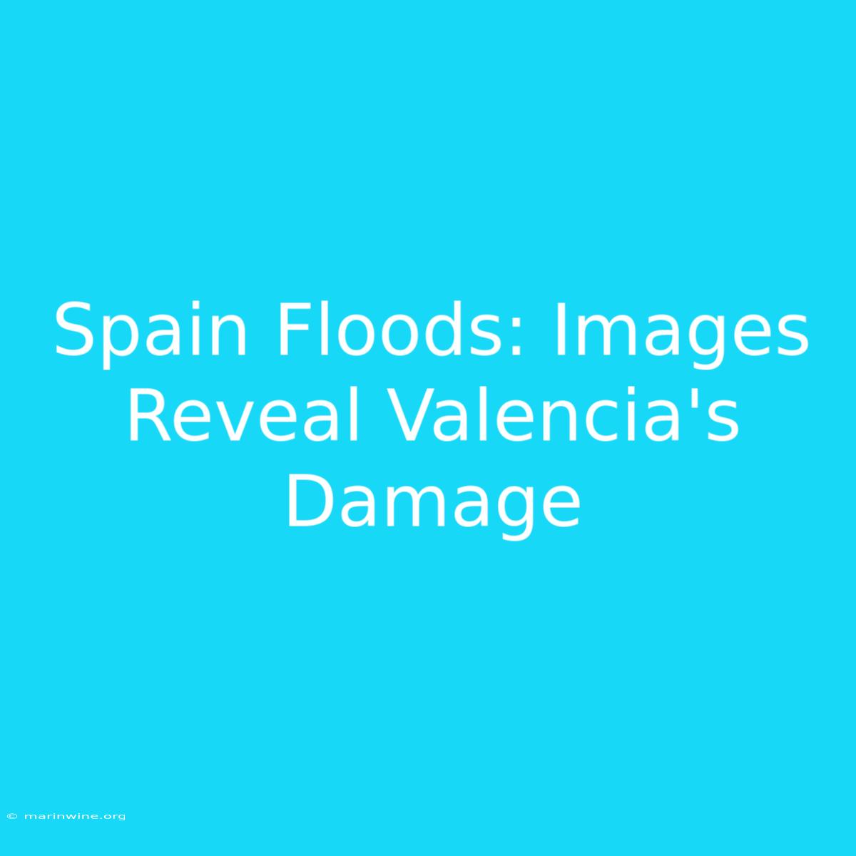 Spain Floods: Images Reveal Valencia's Damage