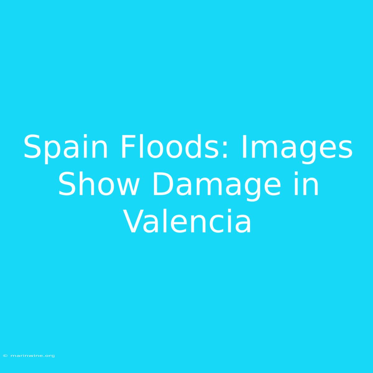 Spain Floods: Images Show Damage In Valencia