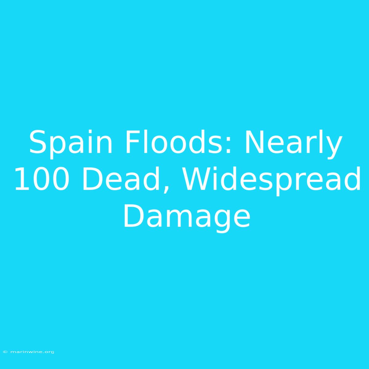 Spain Floods: Nearly 100 Dead, Widespread Damage