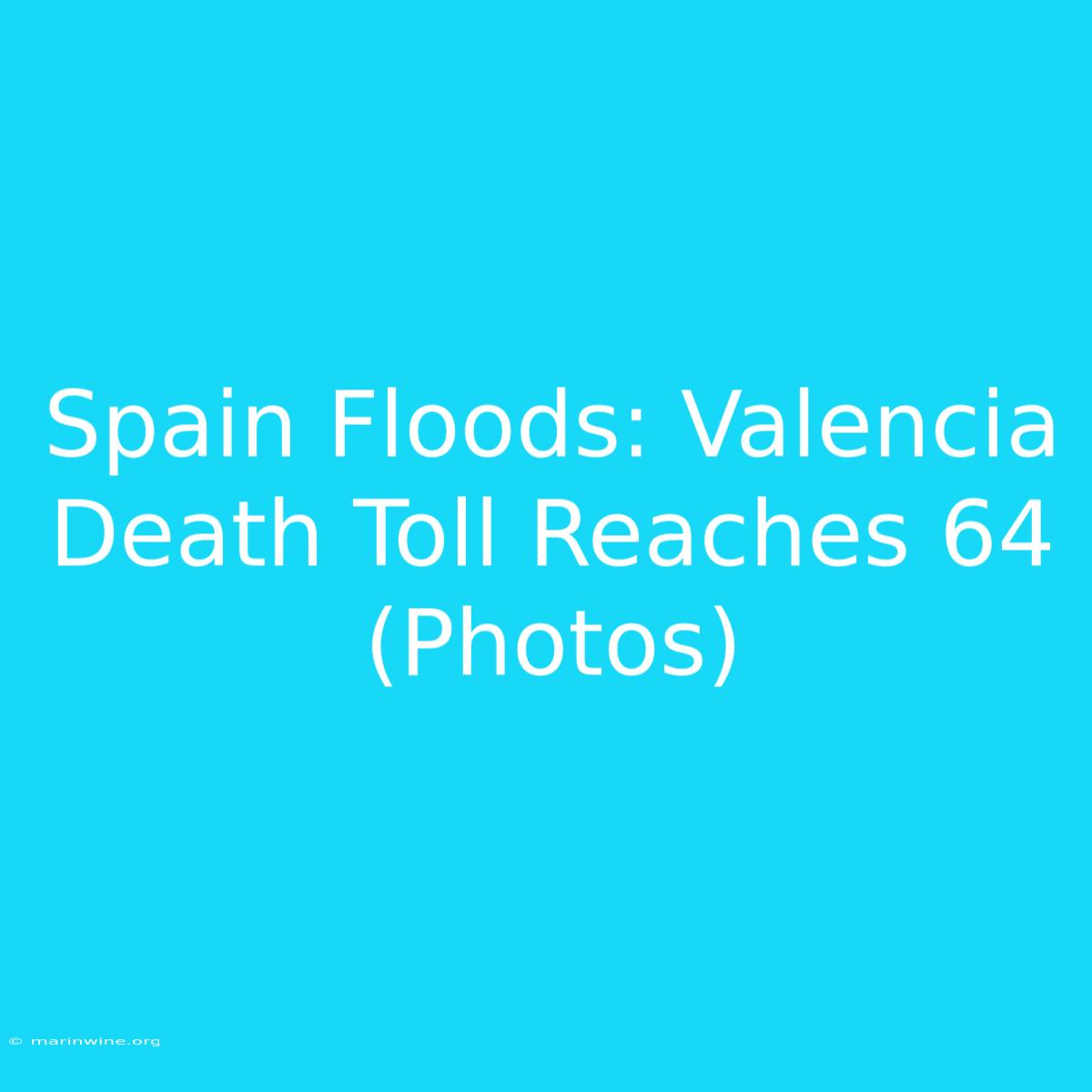 Spain Floods: Valencia Death Toll Reaches 64 (Photos)