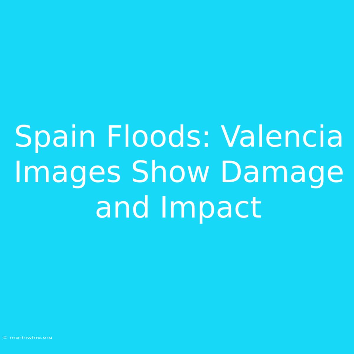 Spain Floods: Valencia Images Show Damage And Impact