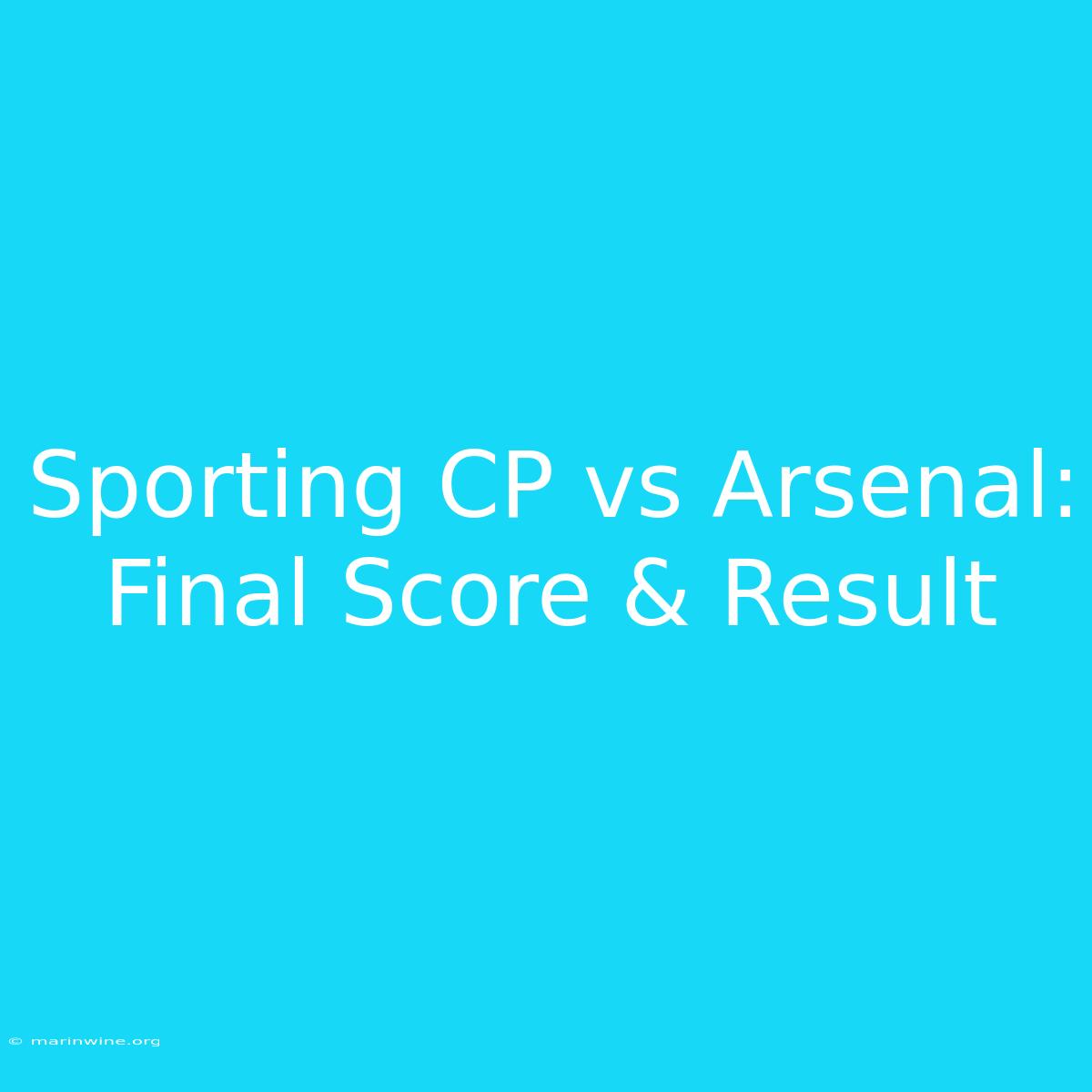 Sporting CP Vs Arsenal: Final Score & Result