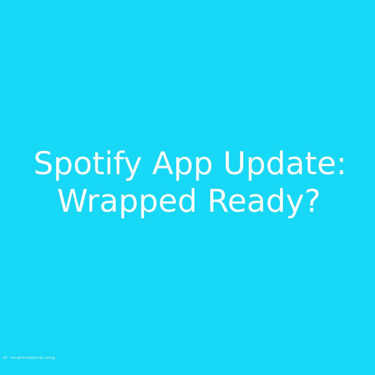 Spotify App Update: Wrapped Ready?