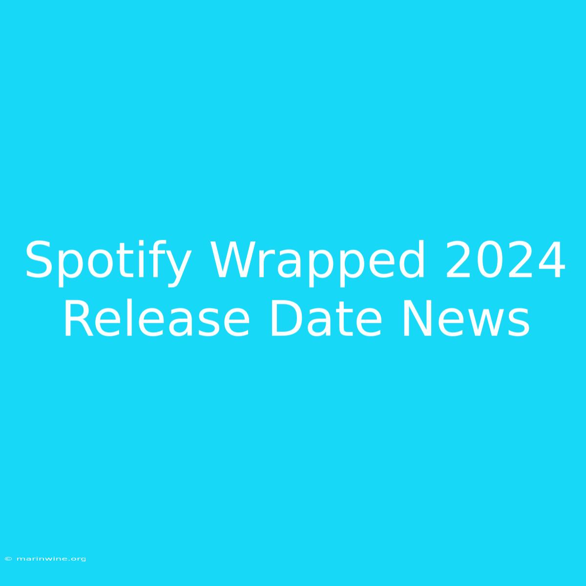 Spotify Wrapped 2024 Release Date News