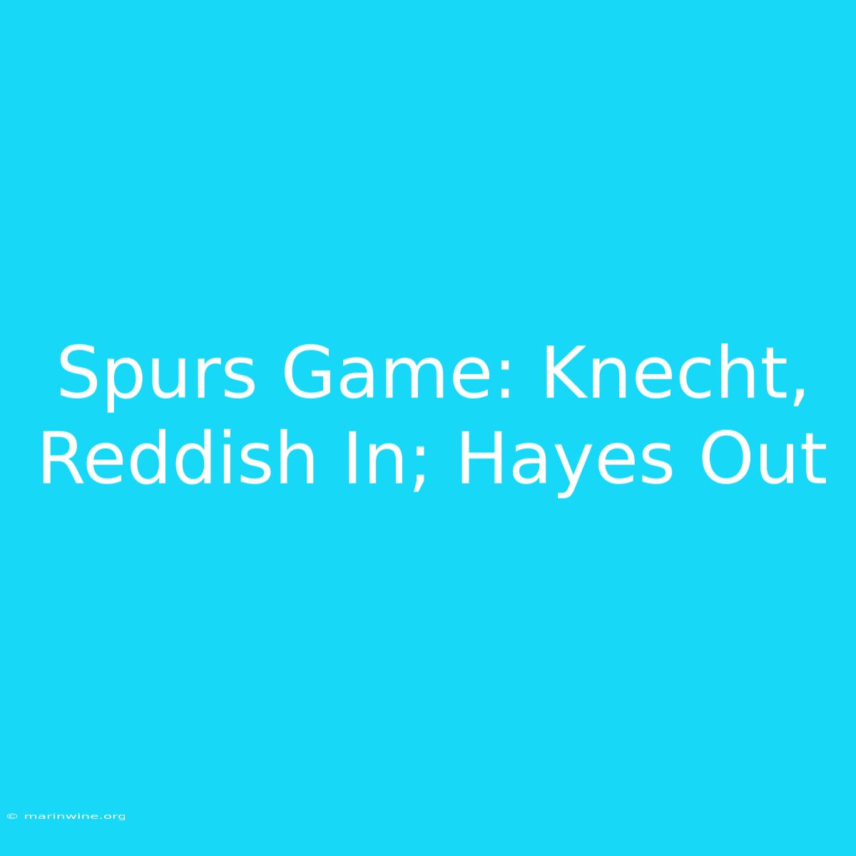 Spurs Game: Knecht, Reddish In; Hayes Out