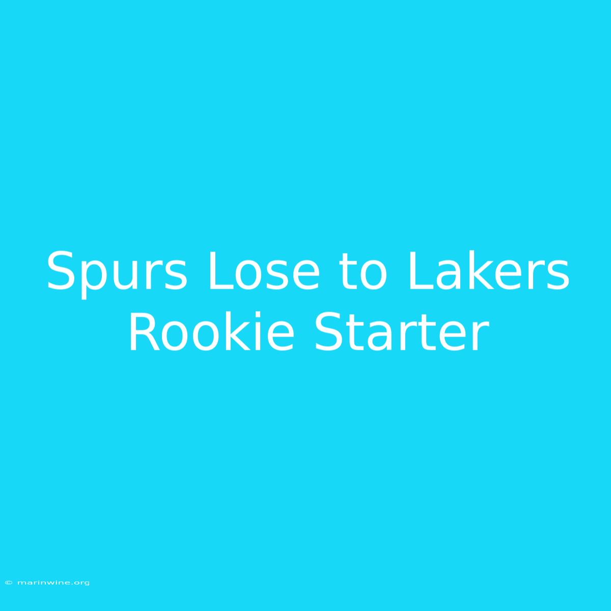 Spurs Lose To Lakers Rookie Starter