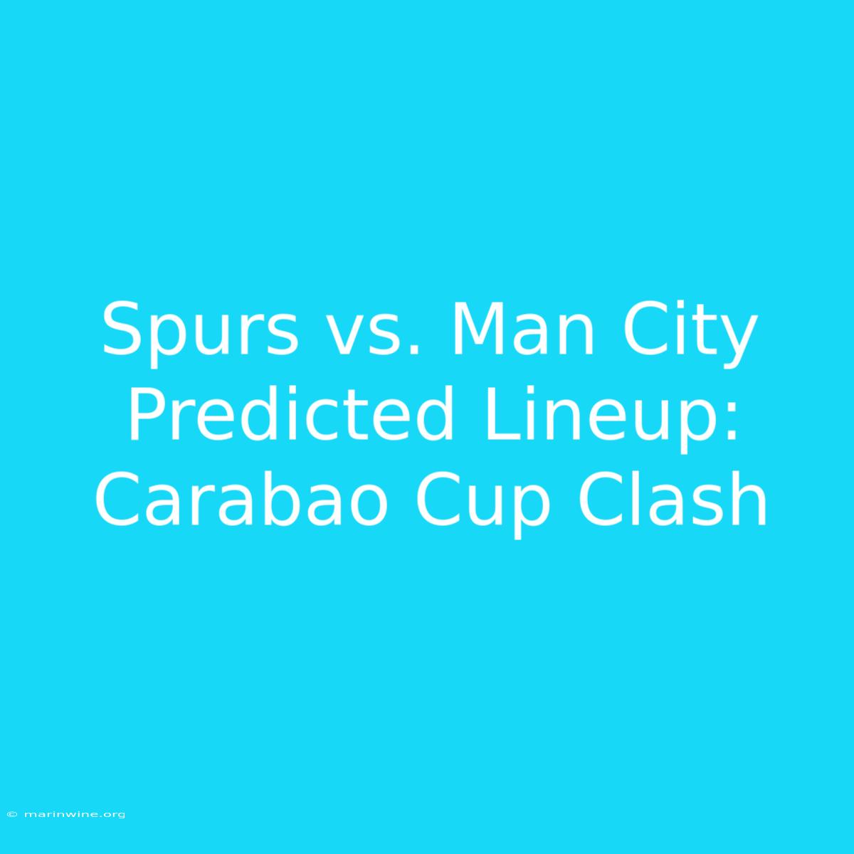 Spurs Vs. Man City Predicted Lineup: Carabao Cup Clash