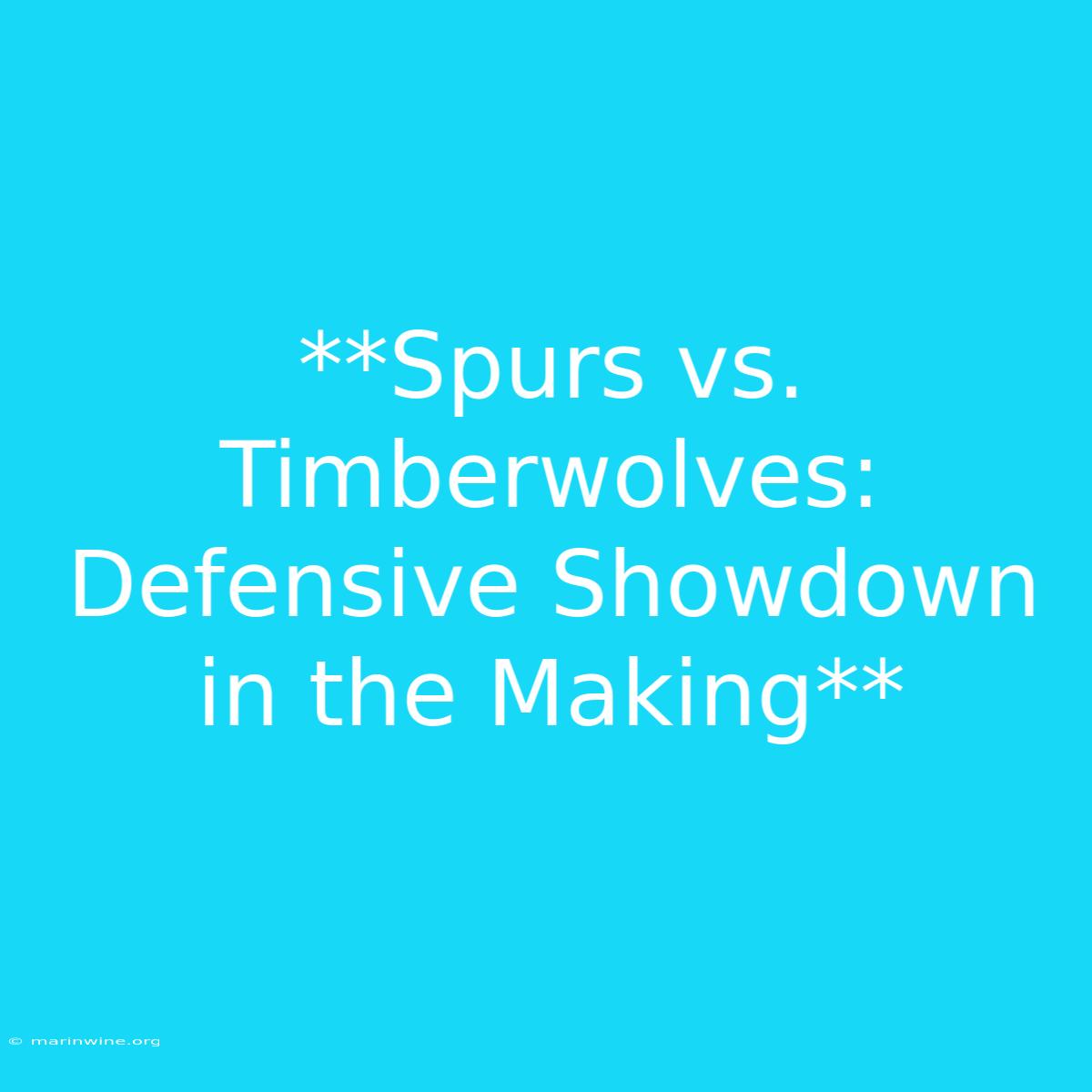 **Spurs Vs. Timberwolves: Defensive Showdown In The Making** 